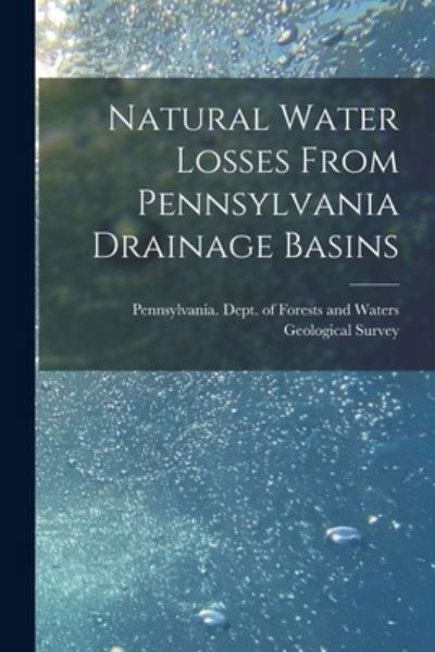 Cover for Pennsylvania Dept of Forests and Wa · Natural Water Losses From Pennsylvania Drainage Basins [microform] (Taschenbuch) (2021)