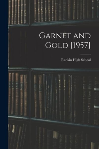 Cover for N C ) Rankin High School (Greensboro · Garnet and Gold [1957] (Paperback Book) (2021)