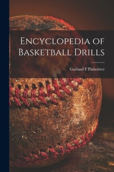 Cover for Garland F Pinholster · Encyclopedia of Basketball Drills (Paperback Book) (2021)