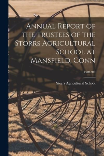 Cover for Storrs Agricultural School (Conn ) · Annual Report of the Trustees of the Storrs Agricultural School at Mansfield, Conn; 1904/05 (Paperback Book) (2021)