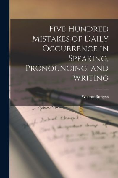 Cover for Walton Burgess · Five Hundred Mistakes of Daily Occurrence in Speaking, Pronouncing, and Writing (Book) (2022)