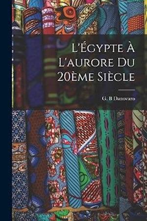 Cover for Danovaro G. B · L'Égypte à l'aurore du 20ème Siècle (Book) (2022)