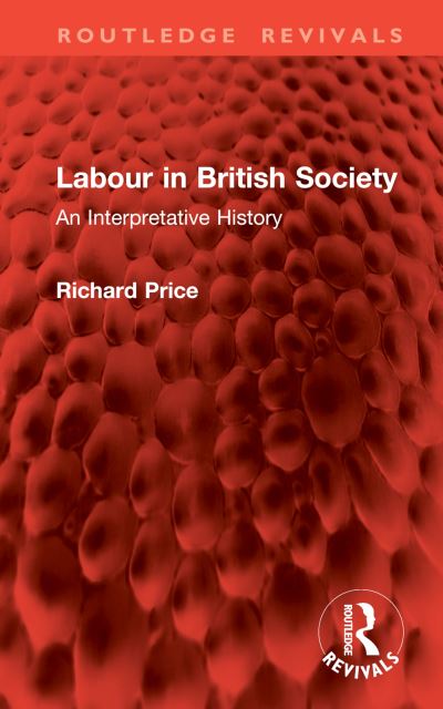 Richard Price · Labour in British Society: An Interpretative History - Routledge Revivals (Inbunden Bok) (2024)