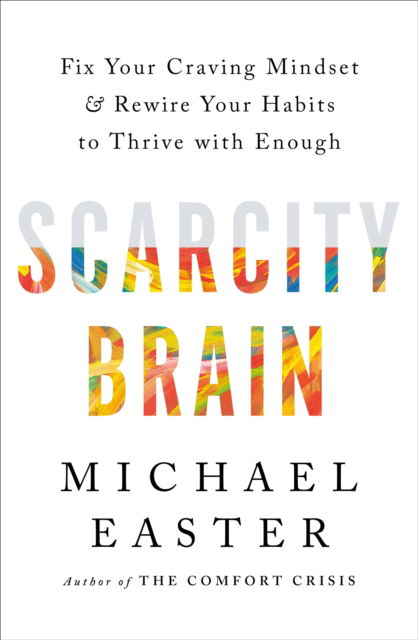 Cover for Michael Easter · Scarcity Brain: Fix Your Craving Mindset and Rewire Your Habits to Thrive with Enough (Taschenbuch) (2023)