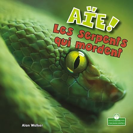 Aïe! Les Serpents Qui Mordent - Alan Walker - Books - Crabtree Seedlings - Les Jeunes Plantes - 9781039608177 - July 1, 2021