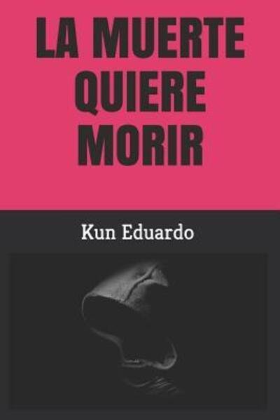 Cover for Kun Eduardo Gonzalez · La Muerte Quiere &quot;morir&quot; (Paperback Bog) (2019)