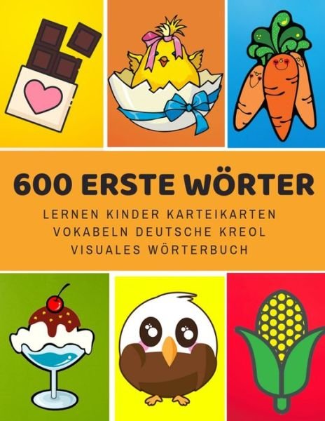 Cover for Sprache Entwicklung · 600 Erste Wörter Lernen Kinder Karteikarten Vokabeln Deutsche Kreol Visuales Wörterbuch (Paperback Book) (2019)