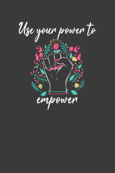 Cover for Frozen Cactus Designs · Use Your Power to Empower Motivational and Inspirational Equality Gift (Paperback Book) (2019)