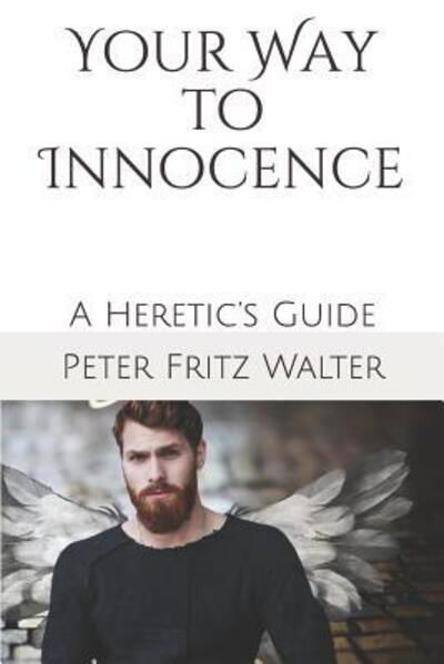 Cover for Peter Fritz Walter · Your Way to Innocence : A Heretic?s Guide (Taschenbuch) (2019)