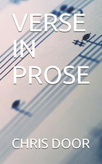 Verse in Prose - Chris Door - Kirjat - Independently published - 9781096968177 - sunnuntai 5. toukokuuta 2019