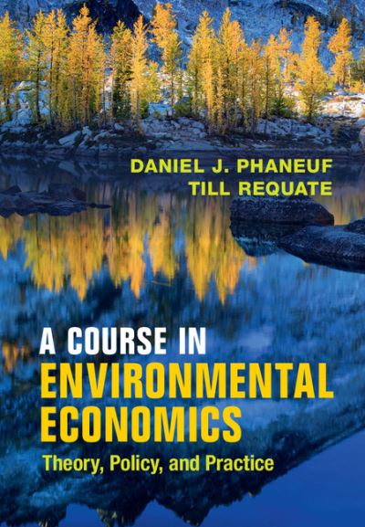 Cover for Phaneuf, Daniel J. (University of Wisconsin, Madison) · A Course in Environmental Economics: Theory, Policy, and Practice (Hardcover bog) (2016)