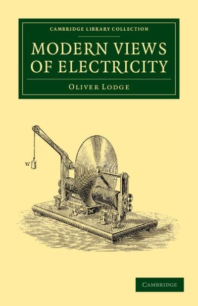Cover for Oliver Lodge · Modern Views of Electricity - Cambridge Library Collection - Technology (Paperback Book) (2012)