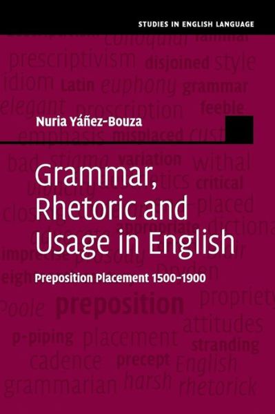 Cover for Yanez-Bouza, Nuria (University of Manchester) · Grammar, Rhetoric and Usage in English: Preposition Placement 1500–1900 - Studies in English Language (Paperback Book) (2019)