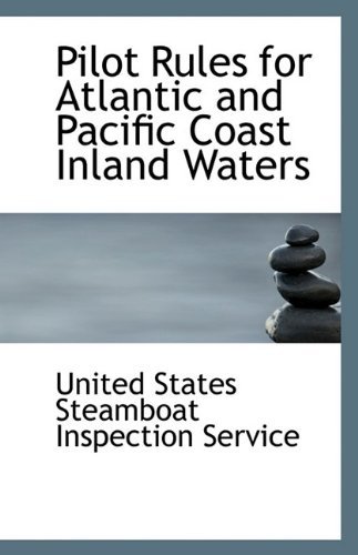 Cover for Uni States Steamboat Inspection Service · Pilot Rules for Atlantic and Pacific Coast Inland Waters (Taschenbuch) (2009)
