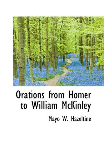 Cover for Mayo W. Hazeltine · Orations from Homer to William Mckinley (Paperback Book) (2009)