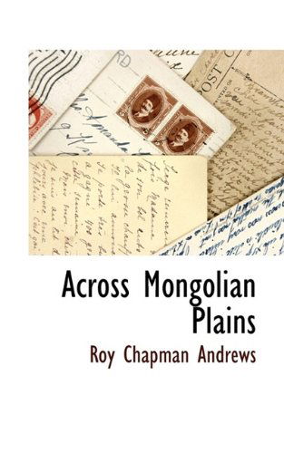 Cover for Roy Chapman Andrews · Across Mongolian Plains (Paperback Book) (2009)