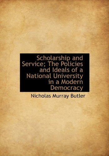 Cover for Nicholas Murray Butler · Scholarship and Service; the Policies and Ideals of a National University in a Modern Democracy (Gebundenes Buch) (2009)
