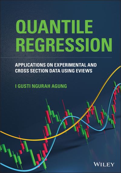 Cover for Agung, I. Gusti Ngurah (State University of Makassar; University of Indonesia) · Quantile Regression: Applications on Experimental and Cross Section Data using EViews (Hardcover Book) (2021)