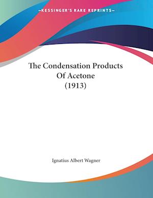 Cover for Ignatius Albert Wagner · The Condensation Products Of Acetone (1913) (Paperback Book) (2010)