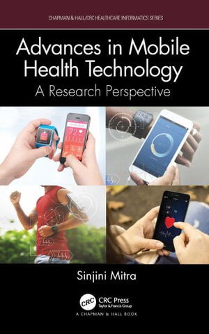 Cover for Mitra, Sinjini (California State University - Fulerton) · Advances in Mobile Health Technology: A Research Perspective - Chapman &amp; Hall / CRC Healthcare Informatics Series (Hardcover Book) (2022)