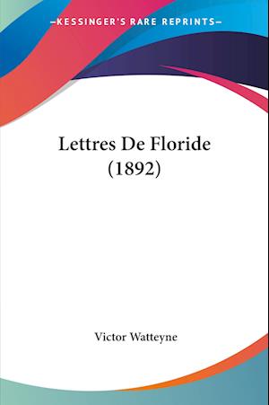 Cover for Victor Watteyne · Lettres De Floride (1892) (Paperback Book) (2010)