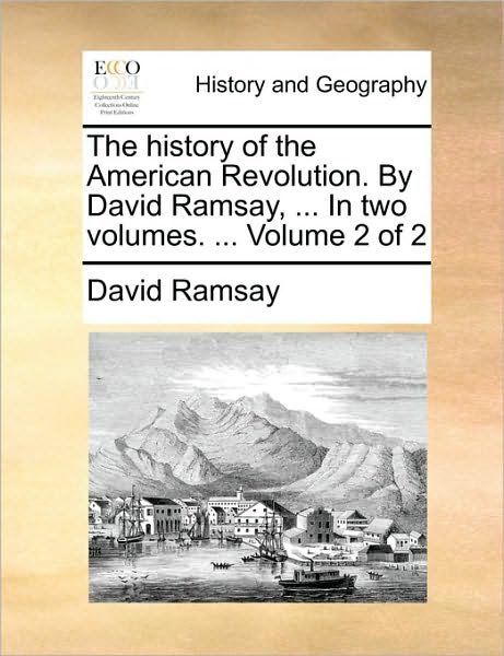Cover for David Ramsay · The History of the American Revolution. by David Ramsay, ... in Two Volumes. ... Volume 2 of 2 (Paperback Bog) (2010)