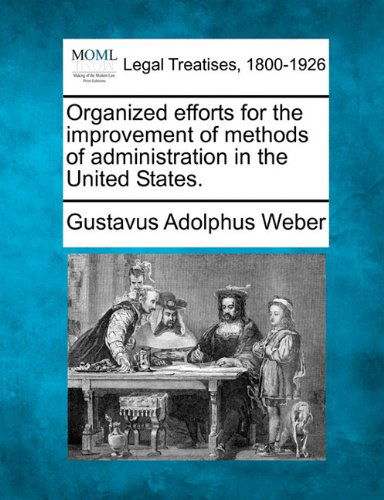 Cover for Gustavus Adolphus Weber · Organized Efforts for the Improvement of Methods of Administration in the United States. (Paperback Book) (2010)
