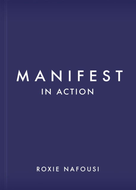 Cover for Roxie Nafousi · Manifest in Action: Unlock Your Limitless Potential (Hardcover Book) (2024)