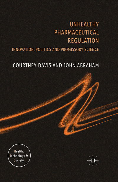 Cover for C. Davis · Unhealthy Pharmaceutical Regulation: Innovation, Politics and Promissory Science - Health, Technology and Society (Paperback Book) [1st ed. 2013 edition] (2013)