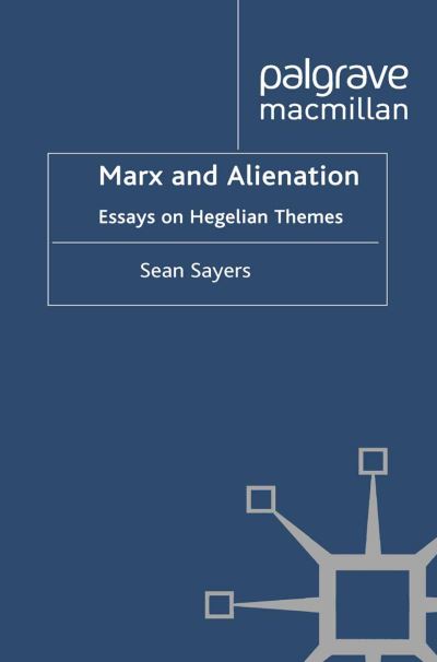 Sean Sayers · Marx and Alienation: Essays on Hegelian Themes (Paperback Book) [1st ed. 2011 edition] (2011)