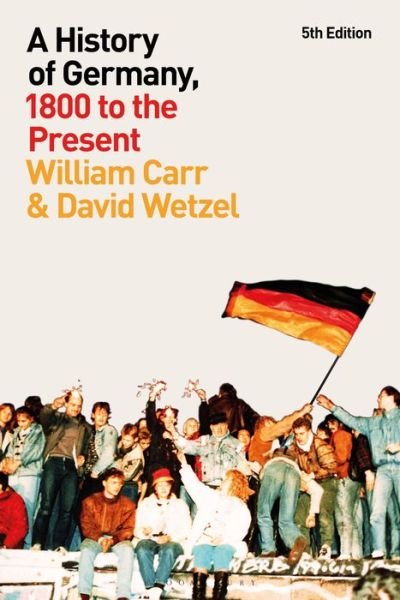 Cover for Carr, Professor William (Professor of History, University of Sheffield, UK) · A History of Germany, 1800 to the Present (Innbunden bok) (2023)
