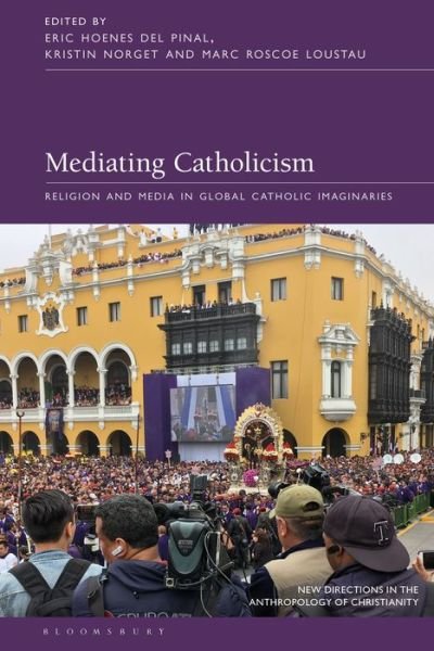 Cover for Pinal Eric Hoenes De · Mediating Catholicism: Religion and Media in Global Catholic Imaginaries - New Directions in the Anthropology of Christianity (Inbunden Bok) (2022)