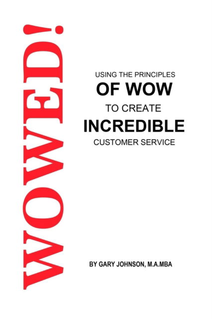 Cover for Gary Johnson · Wowed! Using The Principles Of Wow To Create Incredible Customer Service (Paperback Book) (2017)