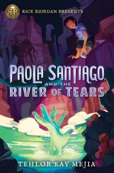 Cover for Tehlor Kay Mejia · Rick Riordan Presents Paola Santiago And The River Of Tears: A Paola Santiago Novel Book 1 (Hardcover Book) (2020)