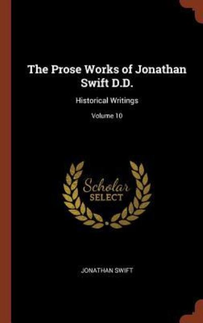 Cover for Jonathan Swift · The Prose Works of Jonathan Swift D.D. Historical Writings; Volume 10 (Hardcover Book) (2017)