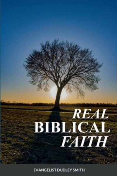 Cover for Dudley Smith · Real Biblical Faith (Book) (2022)