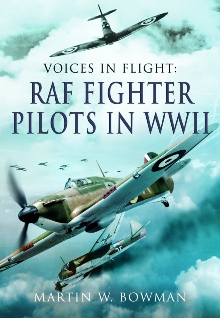 Cover for Martin W Bowman · Voices in Flight - RAF Fighter Pilots in WWII (Paperback Bog) (2024)