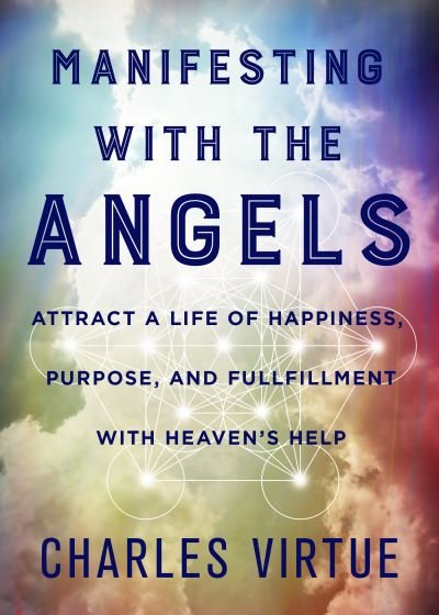 Cover for Charles Virtue · Manifesting with the Angels Attract a Life of Happiness, Purpose, and Fulfillment with Heaven's Help (Paperback Book) (2018)