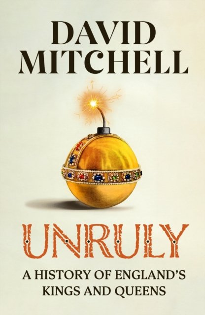 Cover for David Mitchell · Unruly: The Number One Bestseller ‘Horrible Histories for grownups’ The Times (Gebundenes Buch) (2023)