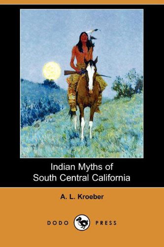 Cover for A. L. Kroeber · Indian Myths of South Central California (Dodo Press) (Paperback Book) (2009)