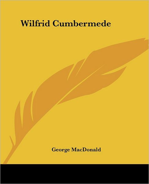 Cover for George Macdonald · Wilfrid Cumbermede (Kessinger Publishing's Rare Reprints) (Paperback Book) (2004)
