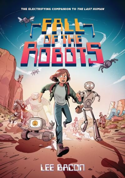 Fall of the Robots (The Last Human #2) - The Last Human - Lee Bacon - Kirjat - Abrams - 9781419769177 - torstai 6. kesäkuuta 2024