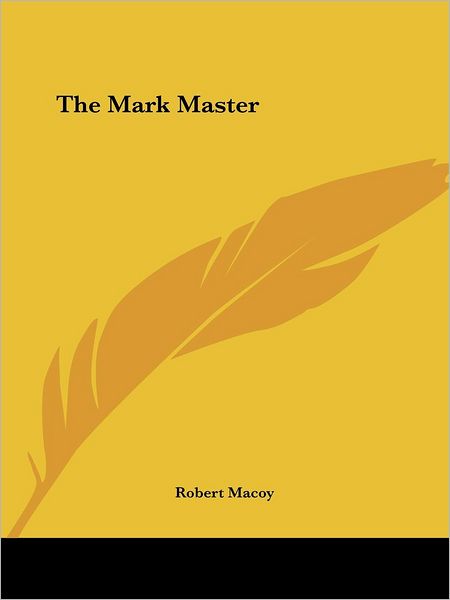 Cover for Robert Macoy · The Mark Master (Paperback Book) (2005)