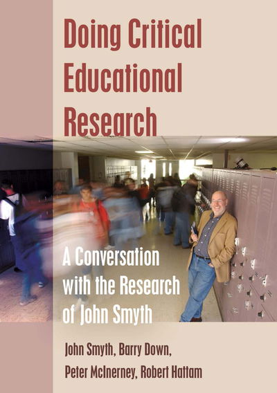 Doing Critical Educational Research: A Conversation with the Research of John Smyth - Teaching Contemporary Scholars - John Smyth - Kirjat - Peter Lang Publishing Inc - 9781433123177 - tiistai 19. elokuuta 2014