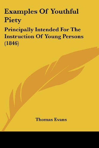 Cover for Thomas Evans · Examples of Youthful Piety: Principally Intended for the Instruction of Young Persons (1846) (Paperback Bog) (2008)