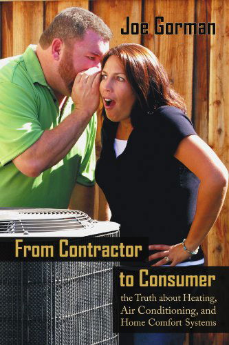 Cover for Joe Gorman · From Contractor to Consumer: the Truth About Heating, Air Conditioning, and Home Comfort Systems: What Your Contractor Won?t Tell You (Pocketbok) (2009)