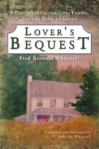 Cover for John Whitesell · Lover's Bequest: a Poet's Verses for God, Family, and the Land He Loved (Paperback Book) (2009)