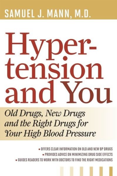 Cover for Samuel J. Mann · Hypertension and You: Old Drugs, New Drugs, and the Right Drugs for Your High Blood Pressure (Paperback Book) (2012)