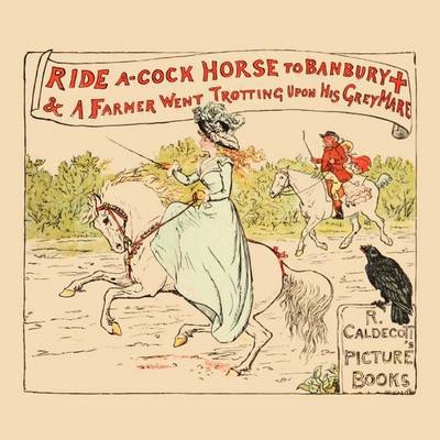 Ride a Cock Horse to Banbury Cross - Randolph Caldecott - Książki - Pook Press - 9781443797177 - 9 kwietnia 2009