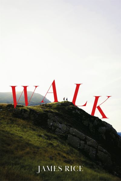Cover for Rice, James (Author) · Walk: A Novel (Paperback Book) (2023)